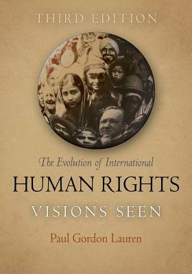 The Evolution of International Human Rights: Visions Seen by Paul Gordon Lauren