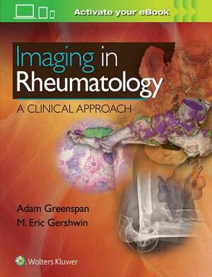 Imaging in Rheumatology: A Clinical Approach by Adam Greenspan, M. Eric Gershwin