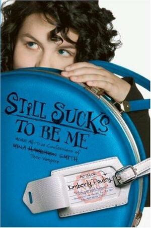 Still Sucks to Be Me: More All-True Confessions of Mina Hamilton Smith, Teen Vampire by Kimberly Pauley