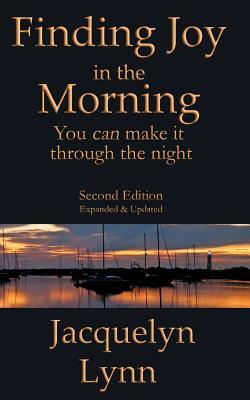 Finding Joy in the Morning: You can make it through the night by Jacquelyn Lynn