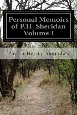 Personal Memoirs of P.H. Sheridan Volume I by Philip Henry Sheridan