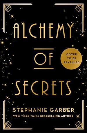 Alchemy of Secrets by Stephanie Garber