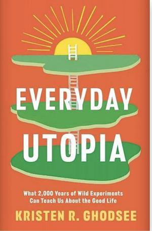 Everyday Utopia by Kristen R. Ghodsee