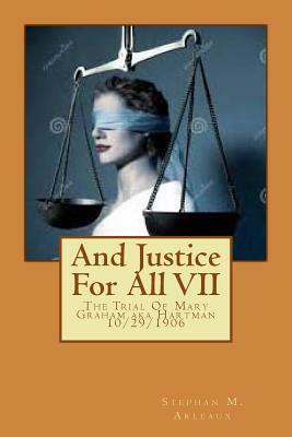 And Justice For All VII: The Trial Of Mary Graham aka Hartman 10/29/1906 by Stephan M. Arleaux