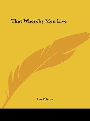 That Whereby Men Live by Leo Tolstoy