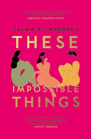 These Impossible Things by Salma El-Wardany