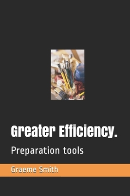 Greater Efficiency.: Preparation tools by Graeme Smith