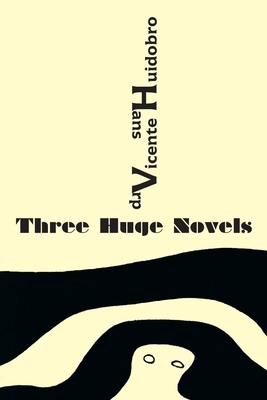 Three Huge Novels: Tres inmensas novelas by Vicente Huidobro, Hans Arp