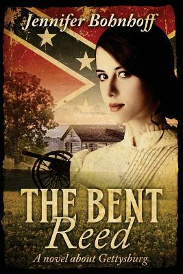 The Bent Reed: A Novel about Gettysburg by Jennifer Bohnhoff