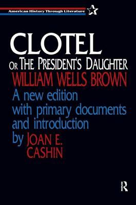 Clotel, or the President's Daughter by William Wells Brown, Joan E. Cashin