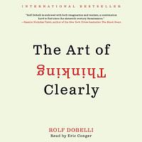 The Art of Thinking Clearly by Rolf Dobelli