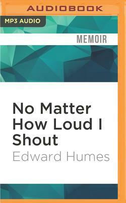 No Matter How Loud I Shout: A Year in the Life of Juvenile Court by Edward Humes