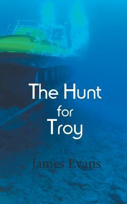 The Hunt for Troy by James Evans