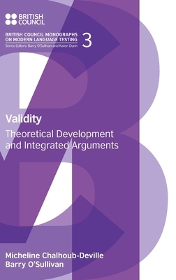 Validity: Theoretical Development and Integrated Arguments by Micheline Chalhoub-Deville, Barry O'Sullivan