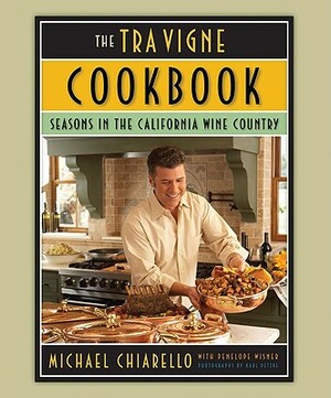 The Tra Vigne Cookbook: Seasons in the California Wine Country by Michael Chiarello, Penelope Wisner