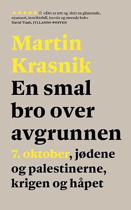 En smal bro over avgrunnen: 7. oktober, jødene og palestinerne, krigen og håpet by Martin Krasnik