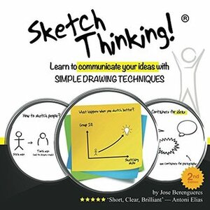 Sketch Thinking: Learn to communicate your ideas with simple drawing techniques by Jose Berengueres