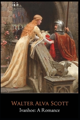 Ivanhoe: A Romance Novel by Walter Alva Scott "The Complete Unabridged & Annotated Edition" by Walter Scott