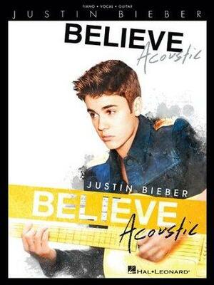 Justin Bieber: Believe Acoustic by Justin Bieber