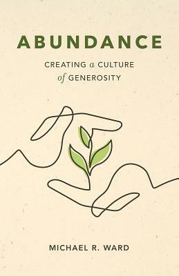 Abundance: Creating a Culture of Generosity by Michael R. Ward