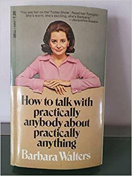 How to Talk with Practically Anybody about Practically Anything by Barbara Walters