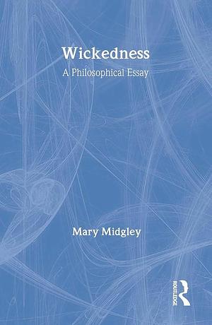 Wickedness: A philosophical essay by Mary Midgley, Mary Midgley, with a new introduction by the author