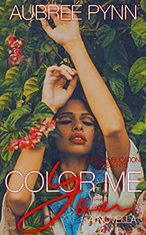 Color Me, You: A Novella by Aubreé Pynn