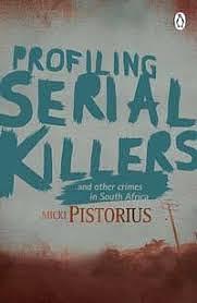 Profiling Serial Killers: and other Crimes in South Africa by Micki Pistorius