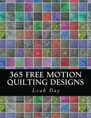 365 Free Motion Quilting Designs by Josh Day, Leah C. Day, Paul Huggins, Chet Day
