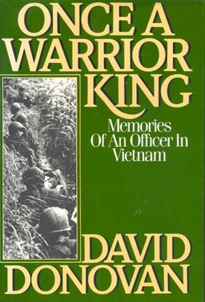 Once A Warrior King:Memories Of An Officer In Vietnam by David Donovan