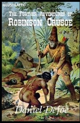 The Farther Adventures of Robinson Crusoe ILLUSTRATED by Daniel Defoe