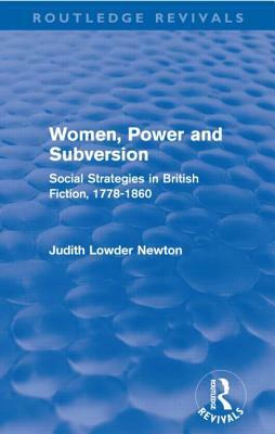 Women, Power and Subversion (Routledge Revivals): Social Strategies in British Fiction, 1778-1860 by Judith Lowder Newton