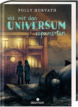 Wie wir das Universum reparierten by Polly Horvath