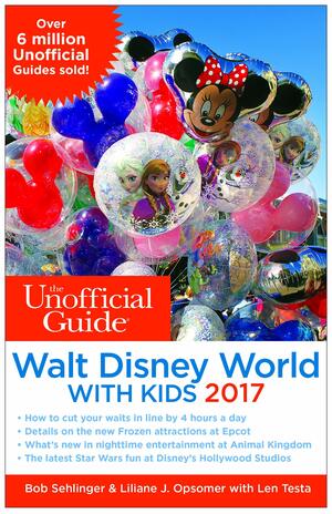 The Unofficial Guide to Walt Disney World with Kids 2017 by Len Testa, Liliane J. Opsomer, Bob Sehlinger