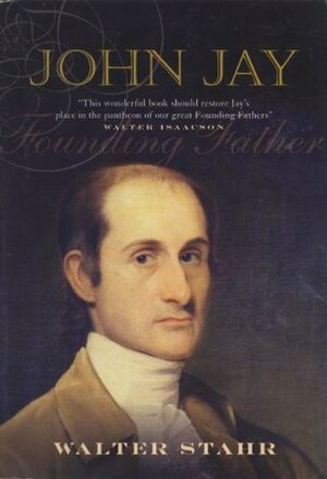 John Jay: Founding Father by Walter Stahr