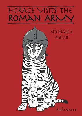 Horace Visits The Roman Army (age 7-11 years): Horace Helps With English by Sally Jones, Adele Seviour