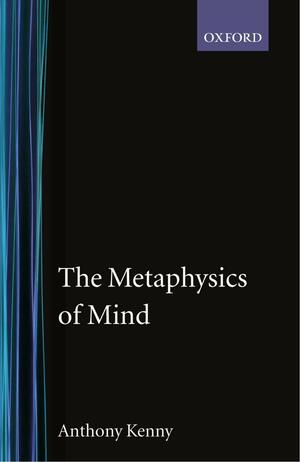 The Metaphysics of Mind by Anthony Kenny