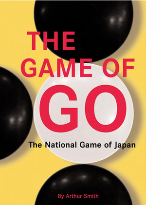 The Game of Go: The National Game of Japan by Arthur Smith