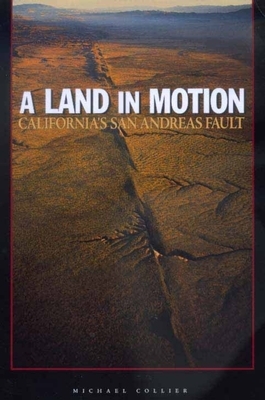 A Land in Motion: California's San Andreas Fault by Michael Collier