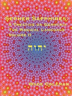 Sepher Sapphires: A Treatise on Gematria - 'The Magical Language' - Volume 2 by Wade Coleman