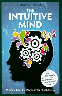 The Intuitive Mind: Profiting from the Power of Your Sixth Sense by Eugene Sadler-Smith