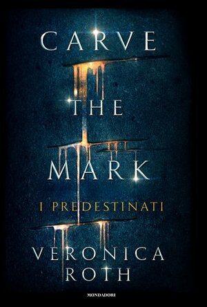 Carve the Mark: I predestinati by Veronica Roth