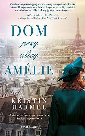 Dom przy ulicy Amélie by Kristin Harmel, Kristin Harmel