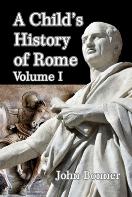 A Child's History of Rome Volume I by John Bonner