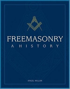 Freemasonry: A History by Angel Millar