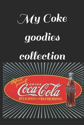 My Coke goodies collection: Note all about your coca cola goodies collection by Ck