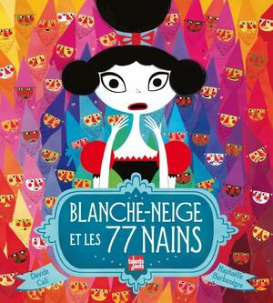 Blanche-Neige et les 77 nains by Davide Calì, Raphaelle Barbanegre