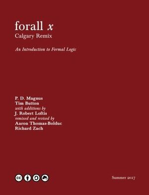 Forall X: Calgary Remix: An Introduction to Formal Logic by P.D. Magnus