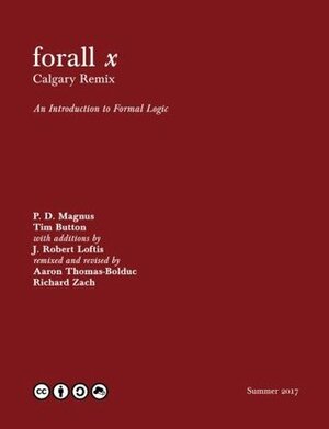 Forall X: Calgary Remix: An Introduction to Formal Logic by P.D. Magnus