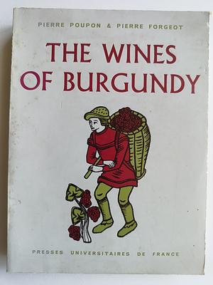 The Wines of Burgundy by Pierre Forgeot, Pierre Poupon